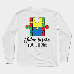 Think Before You Judge, Motivation, Cool, Support, Autism Awareness Day, Mom of a Warrior autistic, Autism advocacy Long Sleeve T-Shirt